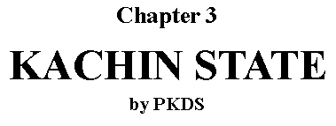 Text Box: Chapter 3
KACHIN STATE
by PKDS