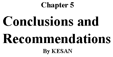 Text Box: Chapter 5Conclusions and RecommendationsBy KESAN