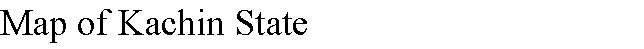 Text Box: Map of Kachin State