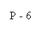 Text Box: P - 6
